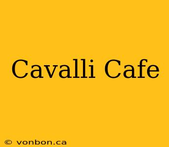 Cavalli Cafe