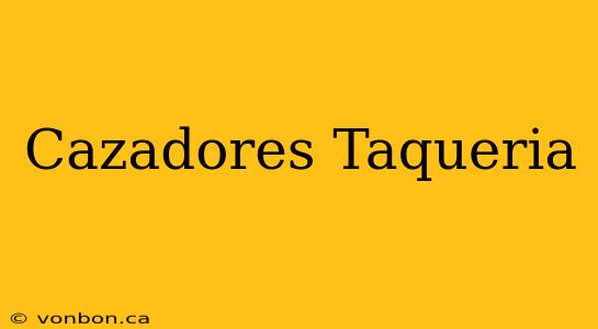 Cazadores Taqueria