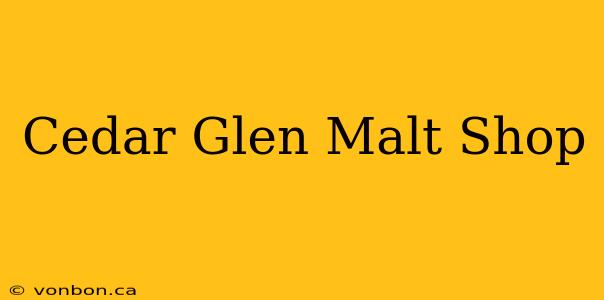 Cedar Glen Malt Shop