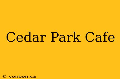 Cedar Park Cafe