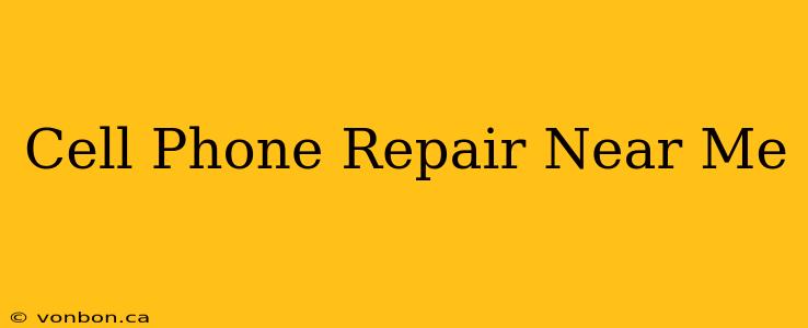 Cell Phone Repair Near Me