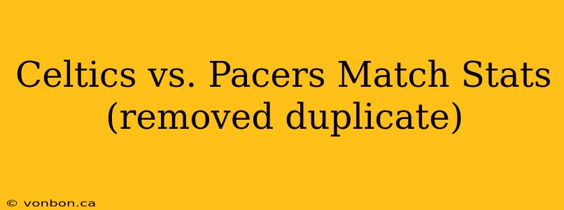 Celtics vs. Pacers Match Stats (removed duplicate)