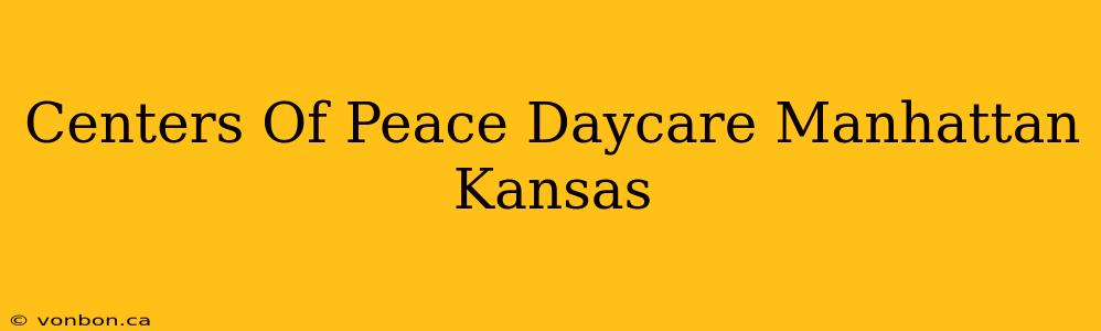 Centers Of Peace Daycare Manhattan Kansas