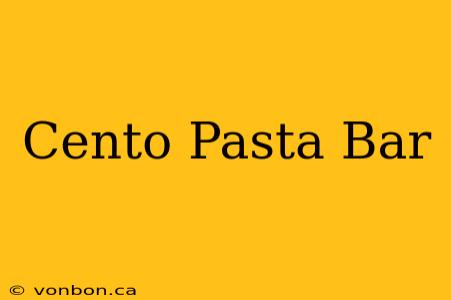 Cento Pasta Bar