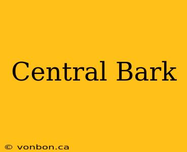 Central Bark