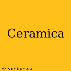 Ceramica