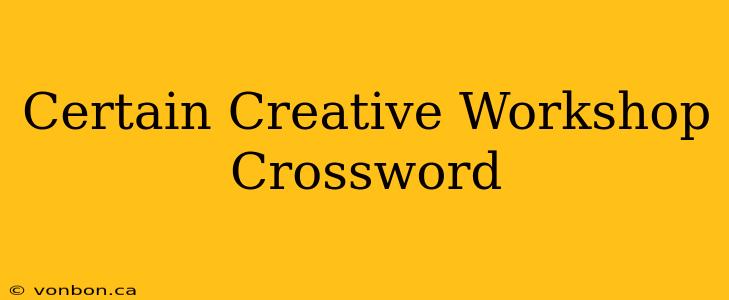 Certain Creative Workshop Crossword