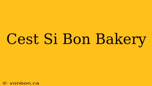 Cest Si Bon Bakery