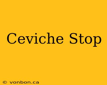 Ceviche Stop