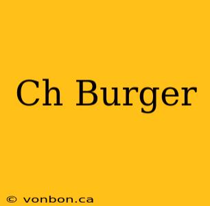 Ch Burger