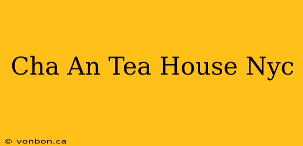 Cha An Tea House Nyc