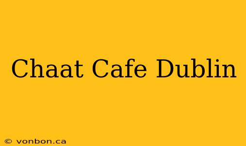 Chaat Cafe Dublin