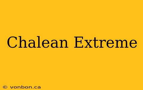 Chalean Extreme