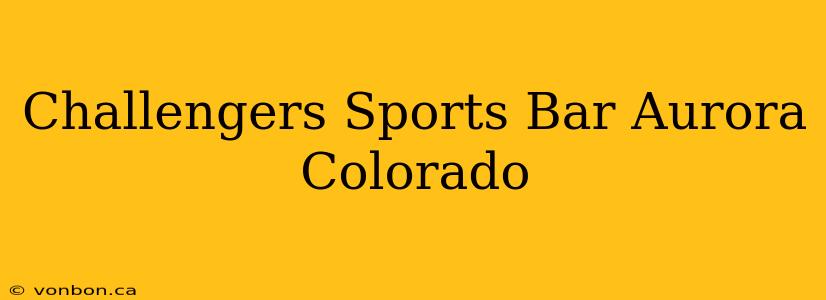 Challengers Sports Bar Aurora Colorado