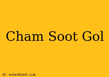 Cham Soot Gol