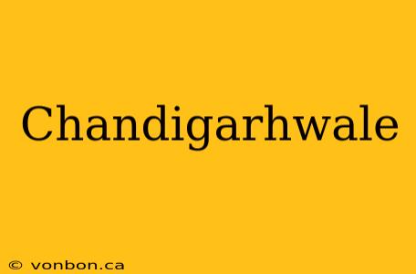 Chandigarhwale