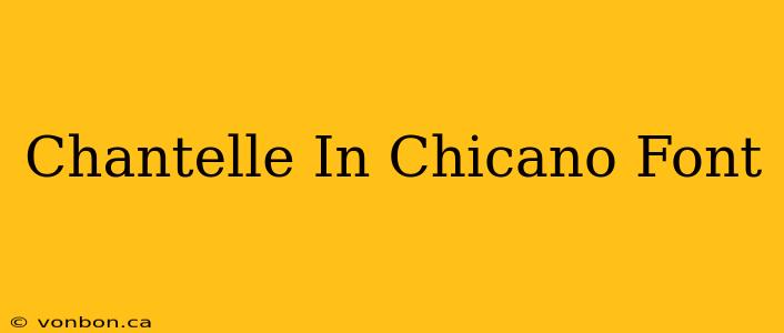 Chantelle In Chicano Font