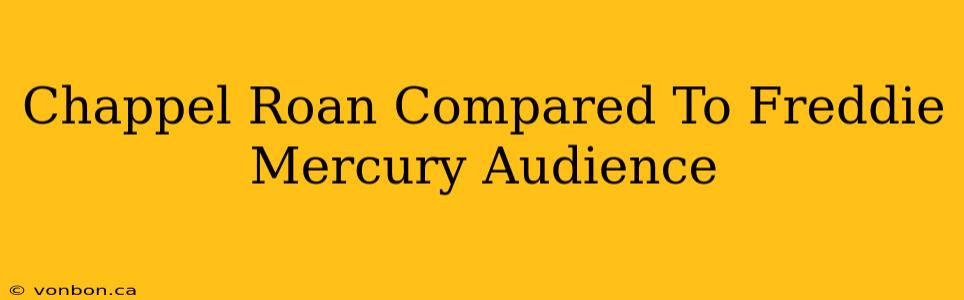 Chappel Roan Compared To Freddie Mercury Audience