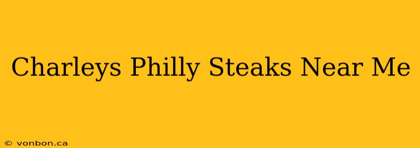 Charleys Philly Steaks Near Me