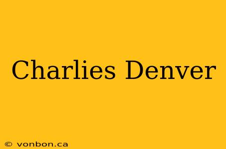 Charlies Denver