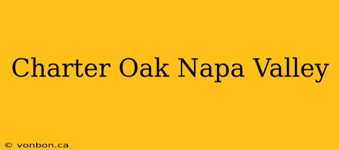 Charter Oak Napa Valley