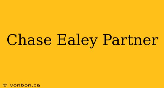 Chase Ealey Partner