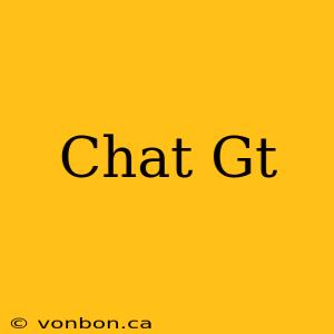 Chat Gt