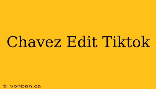 Chavez Edit Tiktok