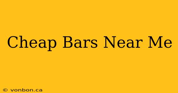 Cheap Bars Near Me