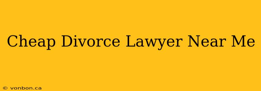 Cheap Divorce Lawyer Near Me