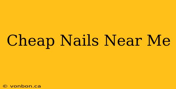 Cheap Nails Near Me