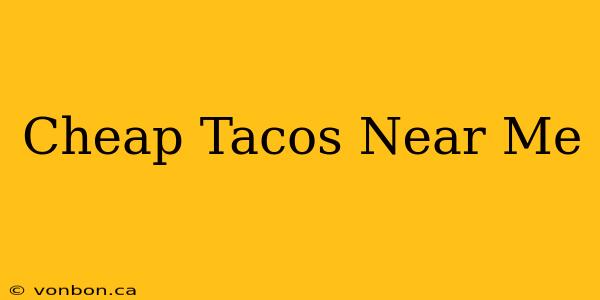 Cheap Tacos Near Me