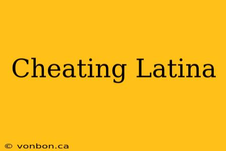 Cheating Latina