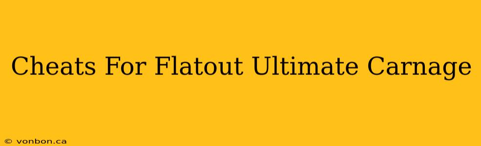 Cheats For Flatout Ultimate Carnage