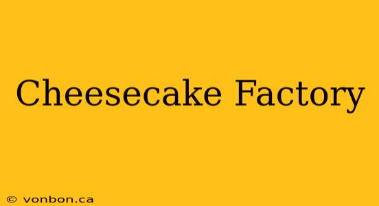 Cheesecake Factory