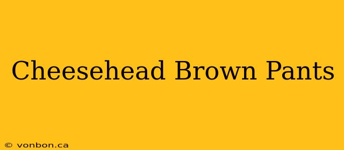 Cheesehead Brown Pants