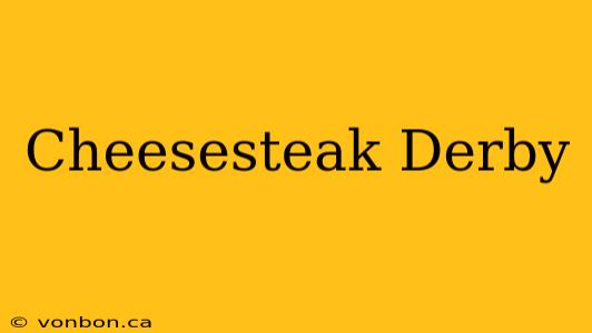 Cheesesteak Derby