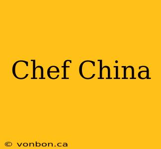 Chef China