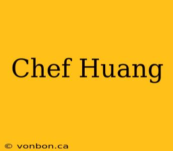 Chef Huang