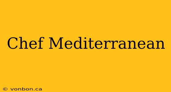 Chef Mediterranean