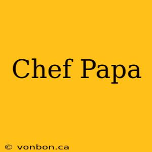 Chef Papa