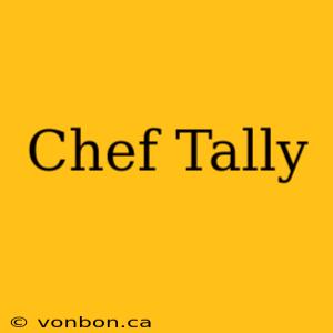 Chef Tally