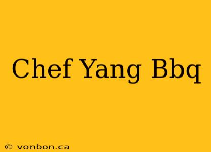 Chef Yang Bbq