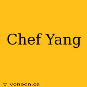 Chef Yang