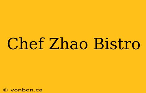 Chef Zhao Bistro