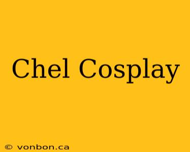 Chel Cosplay