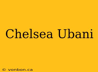 Chelsea Ubani