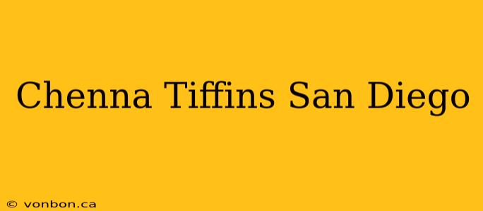 Chenna Tiffins San Diego