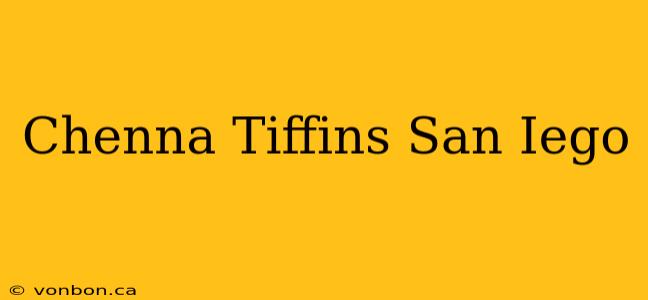 Chenna Tiffins San Iego