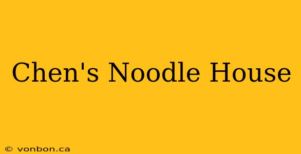 Chen's Noodle House